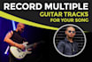 record multiple guitar tracks for your song
