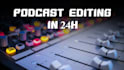 edit your podcast or interview in 24 hours