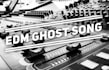 make edm ghost songs