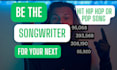 be the songwriter for a pop or rap song melody and lyrics