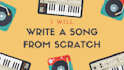 write and produce a song from scratch