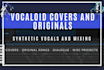 create any vocaloid cover, original song, or project