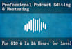 professionally edit and master your podcast for 10 dollars