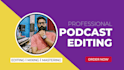 professionally edit and produce your podcast