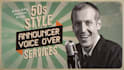record a vintage 1950s radio announcer voice over