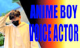 be your professional anime boy voice actor