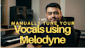 do manual vocal tuning, and vocal editing, using melodyne