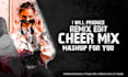 remix, edit, produce cheer mix, mashup for your any song