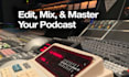 be your podcast editor