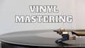 master your music for vinyl pressing