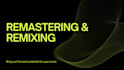 remaster, edit and mix songs from any era and from any genre