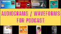 create eye catching audiograms or waveforms for your podcast