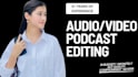 do audio and video editing for podcast