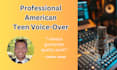 record a professional american male teen voice over