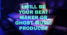 be your beat maker or  ghost music producer