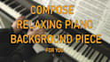 compose relaxing piano music for you