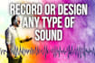 do best sound design or record any type of sound for you