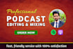 professionally edit, mix and produce your podcasts audio