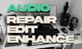 edit, enhance, repair and clean up your bad audio