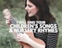 sing your childrens songs and nursery rhymes