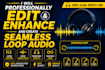 professionally edit, enhance and create seamless loop audio
