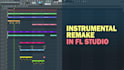 remake the instrumental in fl studio