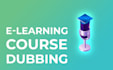 dub your e learning course to several languages
