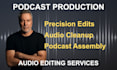 provide podcast production, editing, and audio assembly