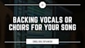 backing vocals or choirs for your song