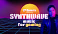 create synthwave music for twitch in 24 hours
