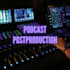 edicion y postproduccion de podcast