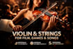 record emotional violin and strings for film, games and songs