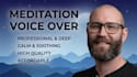 provide a calm, deep male voice over for meditations