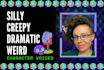 record dramatic creepy silly weird character voices