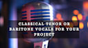 record classical tenor or baritone vocals for your project