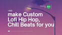 make custom lofi hip hop, chill beats for you