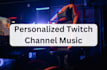 write a theme for your twitch channel
