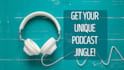 produce your unique podcast jingle