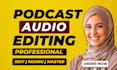 do podcast audio editing, podcast mixing and mastering