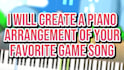 make a piano arrangement of your favorite video game song