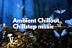 compose royalty free chillout, chillstep, ambient track