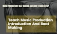 teach music production introduction and beat making