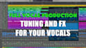 tune vocals to pitch, comp your vocals, produce your song
