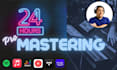 master your song, ep or album in 24 hours