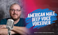 provide a deep american male voiceover for your project