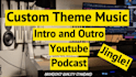 produce custom intro and outro music, podcast, youtube, jingle