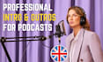 record a standout british podcast intro and outro