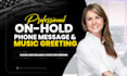 record female on hold message phone greeting and IVR voicemail with music