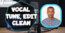 edit, tune, quantize, and clean your vocal in 24hrs