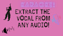 extract, isolate or remove the vocal from any audio
